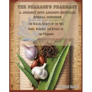 Stanley The Pharaoh's Pharmacy A Journey into Ancient Egyptian Herbal Medicine: Uncover the Healing Secrets of the Nile Herbs, Remedies, and Rituals of the Pharaohs Stanley The Pharaoh's Pharmacy A Journey into Ancient Egyptian Herbal Medicine: Uncover the Healing Secrets of the Nile Herbs, Remedies, and Rituals of the Pharaohs
