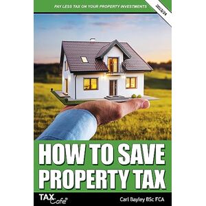 Bayley, Carl How to Save Property Tax 2023/24 Bayley, Carl How to Save Property Tax 2023/24