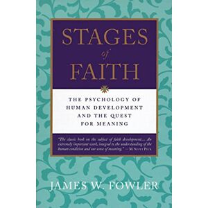 James W. Fowler Stages of Faith: The Psychology of Human Development and the Quest for Meaning James W. Fowler Stages of Faith: The Psychology of Human Development and the Quest for Meaning