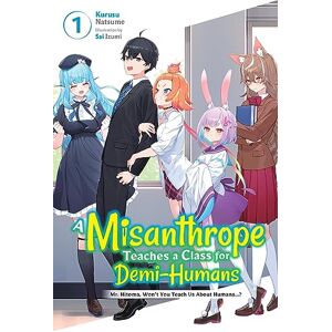 Natsume, Kurusu A Misanthrope Teaches a Class for Demi-Humans, Vol. 1: Mr. Hitoma, Won't You Teach Us about Humans...? Volume 1 (MISANTHROPE TEACHES CLASS FOR DEMI-HUMANS NOVEL SC) Natsume, Kurusu A Misanthrope Teaches a Class for Demi-Humans, Vol. 1: Mr. Hitoma, Won't You Teach Us about Humans...? Volume 1 (MISANTHROPE TEACHES CLASS FOR DEMI-HUMANS NOVEL SC)
