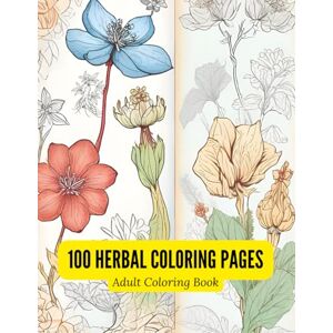 sang, kaifeng Herbal Plants Coloring Book for Adults: 100 Black & White Botanical Line Drawings of Healing Herbs: Detailed Medicinal Herb Illustrations Including ... for Stress Relief and Botanical Art Lovers sang, kaifeng Herbal Plants Coloring Book for Adults: 100 Black & White Botanical Line Drawings of Healing Herbs: Detailed Medicinal Herb Illustrations Including ... for Stress Relief and Botanical Art Lovers