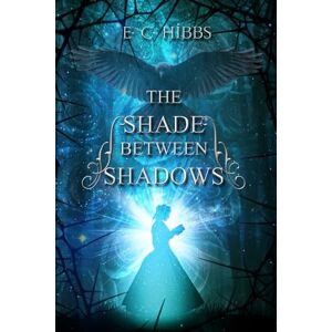 Hibbs, E. C. The Shade Between Shadows: 1 (The Nightland Quartet) Hibbs, E. C. The Shade Between Shadows: 1 (The Nightland Quartet)