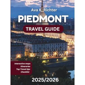 Richter, Ava K PIEDMONT TRAVEL GUIDE 2025/2026: Discover Italy’s Finest Wine, Truffles, Alpine Escapes & Timeless Culture (Essential Travel Guides) Richter, Ava K PIEDMONT TRAVEL GUIDE 2025/2026: Discover Italy’s Finest Wine, Truffles, Alpine Escapes & Timeless Culture (Essential Travel Guides)