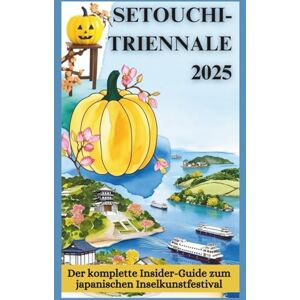 Roamswell, Ola SETOUCHI-TRIENNALE 2025: Der komplette Insider-Guide zum japanischen Inselkunstfestival: Entdecken Sie Naoshima, Teshima und mehr mit Kunstkarten, ... und praktischen Tipps für jede Jahreszeit Roamswell, Ola SETOUCHI-TRIENNALE 2025: Der komplette Insider-Guide zum japanischen Inselkunstfestival: Entdecken Sie Naoshima, Teshima und mehr mit Kunstkarten, ... und praktischen Tipps für jede Jahreszeit
