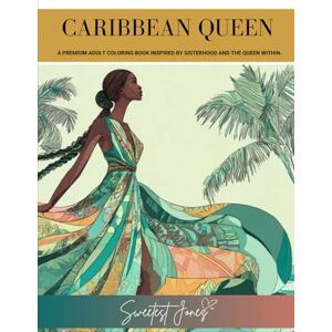 Jones, Sweetest Caribbean Queen: A premium adult coloring book inspired by sisterhood and the queen within. Jones, Sweetest Caribbean Queen: A premium adult coloring book inspired by sisterhood and the queen within.