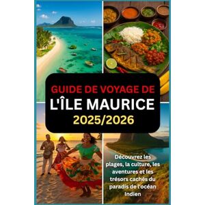 DAVIDS, RICKY B. GUIDE DE VOYAGE DE L'ÎLE MAURICE 2025/2026: Découvrez les plages, la culture, les aventures et les joyaux cachés dans le paradis de l'océan Indien DAVIDS, RICKY B. GUIDE DE VOYAGE DE L'ÎLE MAURICE 2025/2026: Découvrez les plages, la culture, les aventures et les joyaux cachés dans le paradis de l'océan Indien