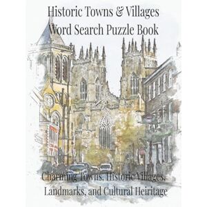 Press, Thomas Wayne Historic Towns & Villages of Britain Word Search Puzzle Book: Charming Towns, Historic Villages, Landmarks, and Cultural Heritage (Travel & Discovery) Press, Thomas Wayne Historic Towns & Villages of Britain Word Search Puzzle Book: Charming Towns, Historic Villages, Landmarks, and Cultural Heritage (Travel & Discovery)