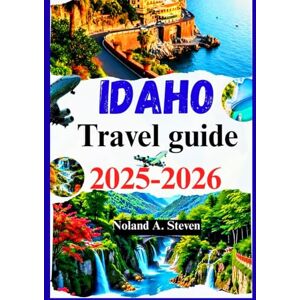 Steven, Noland A. IDAHO TRAVEL GUIDE 2025-2026: Uncover must see hidden attractions, itineraries, scenic trails, things to do, images, maps & more Steven, Noland A. IDAHO TRAVEL GUIDE 2025-2026: Uncover must see hidden attractions, itineraries, scenic trails, things to do, images, maps & more
