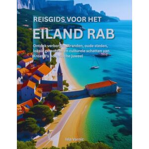 Varnic, Isla Reisgids voor het eiland Rab: Ontdek verborgen stranden, oude steden, lokale gerechten en culturele schatten van Kroatië's Adriatische juweel Varnic, Isla Reisgids voor het eiland Rab: Ontdek verborgen stranden, oude steden, lokale gerechten en culturele schatten van Kroatië's Adriatische juweel