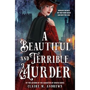 Andrews, Claire M. A Beautiful and Terrible Murder: 1 (Irene Adler) Andrews, Claire M. A Beautiful and Terrible Murder: 1 (Irene Adler)