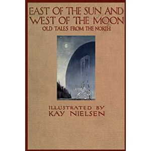 Asbjørnsen, Peter Christen East of the Sun and West of the Moon Asbjørnsen, Peter Christen East of the Sun and West of the Moon