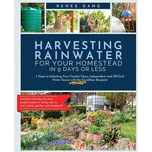 Dang, Renee Harvesting Rainwater for Your Homestead in 9 Days or Less: 7 Steps to Unlocking Your Family's Clean, Independent, and Off-Grid Water Source with the QuickRain Blueprint Dang, Renee Harvesting Rainwater for Your Homestead in 9 Days or Less: 7 Steps to Unlocking Your Family's Clean, Independent, and Off-Grid Water Source with the QuickRain Blueprint