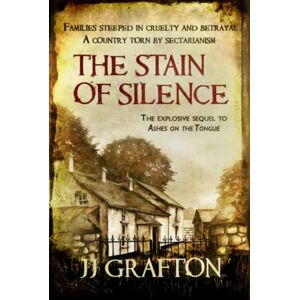Grafton, JJ The Stain of Silence: The explosive sequel to Ashes on the Tongue Grafton, JJ The Stain of Silence: The explosive sequel to Ashes on the Tongue