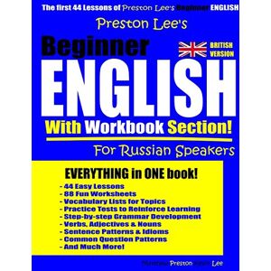 Preston Lee’s Beginner English With Workbook Section For Russian Speakers (British Version) (Preston Lee's English For Russian Speakers (British Version)) Preston Lee’s Beginner English With Workbook Section For Russian Speakers (British Version) (Preston Lee's English For Russian Speakers (British Version))