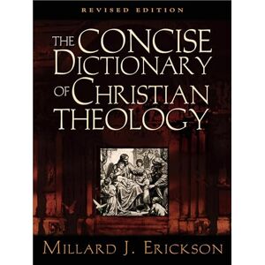 Erickson, Millard J. The Concise Dictionary of Christian Theology (Revised Edition) Erickson, Millard J. The Concise Dictionary of Christian Theology (Revised Edition)