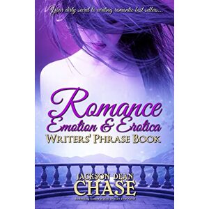Jackson Romance, Emotion, and Erotica Writers' Phrase Book: Essential Reference and Thesaurus for Authors of All Romantic Fiction, including Contemporary, ... Suspense: Volume 7 (Writers' Phrase Books) Jackson Romance, Emotion, and Erotica Writers' Phrase Book: Essential Reference and Thesaurus for Authors of All Romantic Fiction, including Contemporary, ... Suspense: Volume 7 (Writers' Phrase Books)