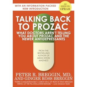 Breggin, Peter R. Talking Back to Prozac: What Doctors Won’t Tell You About Today’s Most Controversial Drug: What Doctors Aren't Telling You About Prozac and the Newer Antidepressants Breggin, Peter R. Talking Back to Prozac: What Doctors Won’t Tell You About Today’s Most Controversial Drug: What Doctors Aren't Telling You About Prozac and the Newer Antidepressants