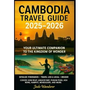 Wanderer, Jade Cambodia Travel Guide 2025-2026: Detailed Itineraries Travel Like a Local Insider Tips Covers Siem Reap, Angkor Wat, Phnom Penh, Koh Rong, Kampot, Mondulkiri, and More (Travel Guide 2025-2026) Wanderer, Jade Cambodia Travel Guide 2025-2026: Detailed Itineraries Travel Like a Local Insider Tips Covers Siem Reap, Angkor Wat, Phnom Penh, Koh Rong, Kampot, Mondulkiri, and More (Travel Guide 2025-2026)
