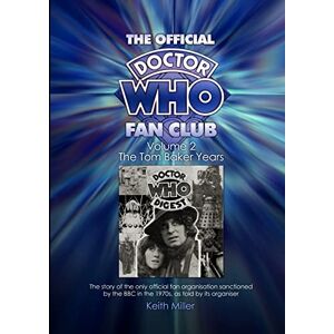 Miller, Keith The Official Doctor Who Fan Club Vol 2: Volume 2 (The Official Doctor Who Fan Club: The Tom Baker Years) Miller, Keith The Official Doctor Who Fan Club Vol 2: Volume 2 (The Official Doctor Who Fan Club: The Tom Baker Years)