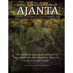 Thorat Mr, Prakash Our colourful world in AJANTA: Paintings and Sculptures of Ancient Buddhist India Thorat Mr, Prakash Our colourful world in AJANTA: Paintings and Sculptures of Ancient Buddhist India