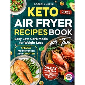 Marini, Dr. Elena Keto Air Fryer Recipes Book For Two:: Easy Low-Carb & Healthy Keto Meals in Full Color with 28-Day Meal Plan, Shopping List, and Special Mediterranean Keto Chapter for Weight Loss Marini, Dr. Elena Keto Air Fryer Recipes Book For Two:: Easy Low-Carb & Healthy Keto Meals in Full Color with 28-Day Meal Plan, Shopping List, and Special Mediterranean Keto Chapter for Weight Loss