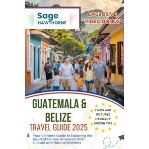 Hawthorne, Sage Guatemala & Belize Travel Guide 2025: Your Ultimate Guide to Exploring the Heart of Central America’s Rich Culture and Natural Wonders Hawthorne, Sage Guatemala & Belize Travel Guide 2025: Your Ultimate Guide to Exploring the Heart of Central America’s Rich Culture and Natural Wonders