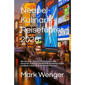 Wenger, Mark Neapel-Kulinarik-Reiseführer 2026: Wo man in der Stadt der Pizza gut essen kann – Versteckte Trattorien, Marktfunde, Streetfood-Routen und lokale Lokale, die einen Besuch wert sind Wenger, Mark Neapel-Kulinarik-Reiseführer 2026: Wo man in der Stadt der Pizza gut essen kann – Versteckte Trattorien, Marktfunde, Streetfood-Routen und lokale Lokale, die einen Besuch wert sind