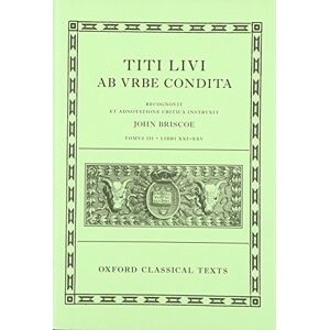 Livy: The History of Rome, Books 21-25 ( Titi Livi ab urbe condita libri XXI-XXV): HISTORY OF ROME BOOKS 21-25 OCT C: 3 (Oxford Classical Texts) Livy: The History of Rome, Books 21-25 ( Titi Livi ab urbe condita libri XXI-XXV): HISTORY OF ROME BOOKS 21-25 OCT C: 3 (Oxford Classical Texts)