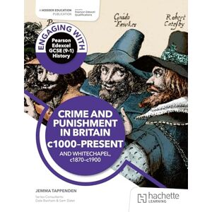 Tappenden, Jemma Engaging with Pearson Edexcel GCSE (9–1) History: Crime and punishment in Britain, c1000–present and Whitechapel, c1870–c1900 Tappenden, Jemma Engaging with Pearson Edexcel GCSE (9–1) History: Crime and punishment in Britain, c1000–present and Whitechapel, c1870–c1900