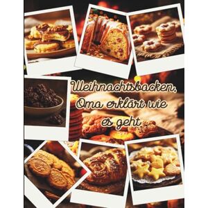 Kretschmer, Susanne Weihnachtsbacken Oma erklärt wie es geht: Oma erklärt dir, Keks für Keks, die klassischen Weihnachtsbackwaren. Kretschmer, Susanne Weihnachtsbacken Oma erklärt wie es geht: Oma erklärt dir, Keks für Keks, die klassischen Weihnachtsbackwaren.