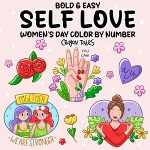 Tales, Crayon Self Love Color by Number: Bold and Easy Women's Day Coloring Book featuring positive affirmations for girls, women and adults Tales, Crayon Self Love Color by Number: Bold and Easy Women's Day Coloring Book featuring positive affirmations for girls, women and adults