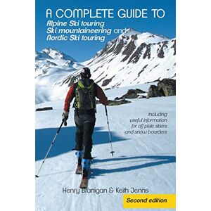 Branigan, Henry A Complete Guide to Alpine Ski Touring Ski Mountaineering and Nordic Ski Touring: Including Useful Information for Off Piste Skiers and Snow Boarders, Second Edition Branigan, Henry A Complete Guide to Alpine Ski Touring Ski Mountaineering and Nordic Ski Touring: Including Useful Information for Off Piste Skiers and Snow Boarders, Second Edition
