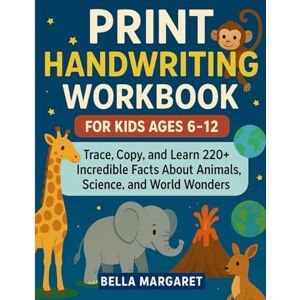 Margaret, Bella Print Handwriting Workbook for Kids Ages 6-12:: Trace, Copy, and Learn 220+ Incredible Facts About Animals, Science, and World Wonders. Margaret, Bella Print Handwriting Workbook for Kids Ages 6-12:: Trace, Copy, and Learn 220+ Incredible Facts About Animals, Science, and World Wonders.