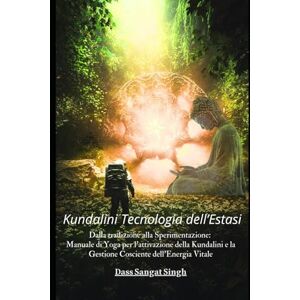 Pelloni, Mr Claudio Kundalini Tecnologia dell'Estasi: Dalla Tradizione alla Sperimentazione: Manuale di Yoga per l'attivazione della Kundalini e la Gestione Cosciente ... Dharana, i suoi Doni e Come ottenerli) Pelloni, Mr Claudio Kundalini Tecnologia dell'Estasi: Dalla Tradizione alla Sperimentazione: Manuale di Yoga per l'attivazione della Kundalini e la Gestione Cosciente ... Dharana, i suoi Doni e Come ottenerli)