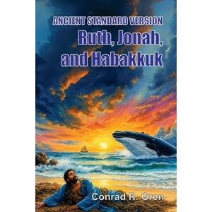 Gren, Conrad R ANCIENT STANDARD VERSION(R) Bible: Ruth, Jonah, and Habakkuk Gren, Conrad R ANCIENT STANDARD VERSION(R) Bible: Ruth, Jonah, and Habakkuk