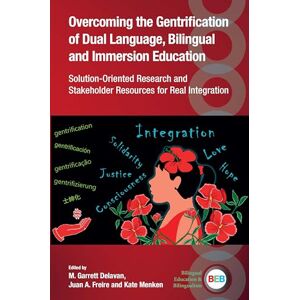 M. Garrett Delavan Overcoming the Gentrification of Dual Language, Bilingual and Immersion Education: Solution-Oriented Research and Stakeholder Resources for Real Integration: 140 (Bilingual Education & Bilingualism) M. Garrett Delavan Overcoming the Gentrification of Dual Language, Bilingual and Immersion Education: Solution-Oriented Research and Stakeholder Resources for Real Integration: 140 (Bilingual Education & Bilingualism)