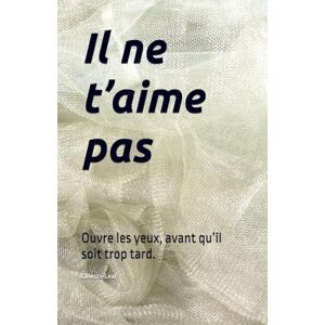 Leaf, Céleste Il ne t’aime pas: Ouvre les yeux, avant qu’il soit trop tard. Leaf, Céleste Il ne t’aime pas: Ouvre les yeux, avant qu’il soit trop tard.