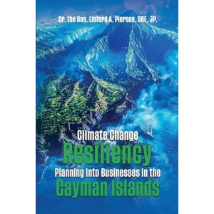 Dr the Hon Linford Climate Change Resiliency Planning Into Businesses in the Cayman Islands Dr the Hon Linford Climate Change Resiliency Planning Into Businesses in the Cayman Islands