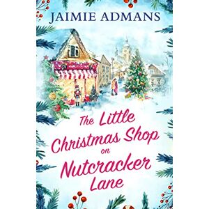 Admans, Jaimie The Little Christmas Shop on Nutcracker Lane: The perfect cozy and uplifting Christmas romance to curl up with in 2023! Admans, Jaimie The Little Christmas Shop on Nutcracker Lane: The perfect cozy and uplifting Christmas romance to curl up with in 2023!
