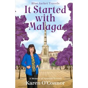 O'Connor, Karen It Started with Malaga: A memoir of Spanish travels (Blue Jacket Travels) O'Connor, Karen It Started with Malaga: A memoir of Spanish travels (Blue Jacket Travels)