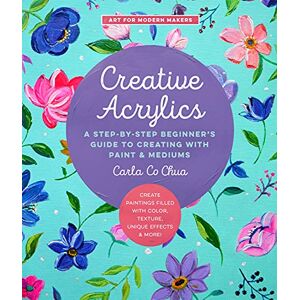 Co Chua, Carla Creative Acrylics: A Step-by-Step Beginner’s Guide to Creating with Paint & Mediums Create Paintings Filled with Color, Texture, Unique Effects & More! (5) (Art for Modern Makers) Co Chua, Carla Creative Acrylics: A Step-by-Step Beginner’s Guide to Creating with Paint & Mediums Create Paintings Filled with Color, Texture, Unique Effects & More! (5) (Art for Modern Makers)