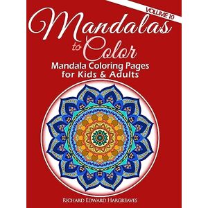 Hargreaves, Richard Edward Mandalas to Color Mandala Coloring Pages for Kids & Adults: Easy Mandala Coloring Book: Volume 10 (Mandalas Kaleidala Adult Coloring Books Pages) Hargreaves, Richard Edward Mandalas to Color Mandala Coloring Pages for Kids & Adults: Easy Mandala Coloring Book: Volume 10 (Mandalas Kaleidala Adult Coloring Books Pages)