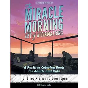 Elrod, Hal The Miracle Morning Art of Affirmations: A Positive Coloring Book for Adults and Kids Elrod, Hal The Miracle Morning Art of Affirmations: A Positive Coloring Book for Adults and Kids