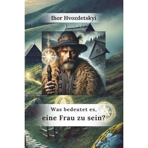 Гвоздецький, Ihor Was bedeutet es, eine Frau zu sein? (Wer sind wir: Mann und Frau) Гвоздецький, Ihor Was bedeutet es, eine Frau zu sein? (Wer sind wir: Mann und Frau)