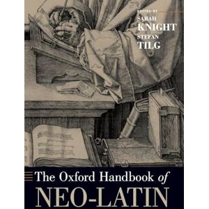 The Oxford Handbook of Neo-Latin (Oxford Handbooks) The Oxford Handbook of Neo-Latin (Oxford Handbooks)