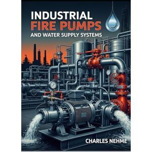 Nehme, Charles Industrial Fire Pumps and Water Supply Systems Nehme, Charles Industrial Fire Pumps and Water Supply Systems
