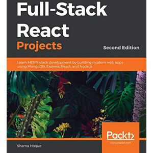 Hoque, Shama Full-Stack React Projects: Learn MERN stack development by building modern web apps using MongoDB, Express, React, and Node.js Hoque, Shama Full-Stack React Projects: Learn MERN stack development by building modern web apps using MongoDB, Express, React, and Node.js