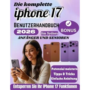 Sydney, Jim IPHONE 17 BENUTZERHANDBUCH: Ein vollständiges Handbuch für das iPhone 17, 17 Air, 17 Pro und 17 Pro Max mit Schritt-für-Schritt-Tipps und Tricks zum Freischalten der Funktionen Sydney, Jim IPHONE 17 BENUTZERHANDBUCH: Ein vollständiges Handbuch für das iPhone 17, 17 Air, 17 Pro und 17 Pro Max mit Schritt-für-Schritt-Tipps und Tricks zum Freischalten der Funktionen