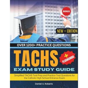 Roberts TACHS Exam Study Guide: Simplified TACHS Test Prep and Practice Test Questions for the Catholic High School Entrance Exam Roberts TACHS Exam Study Guide: Simplified TACHS Test Prep and Practice Test Questions for the Catholic High School Entrance Exam