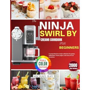 RAY, MICHAEL The Ninja Swirl by Creami Cookbook For Beginners: A Comprehensive Recipe Collection for Gelato, Milkshakes, Frozen, Yogurt and More for all Occasions. RAY, MICHAEL The Ninja Swirl by Creami Cookbook For Beginners: A Comprehensive Recipe Collection for Gelato, Milkshakes, Frozen, Yogurt and More for all Occasions.